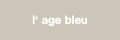 l' age bleu